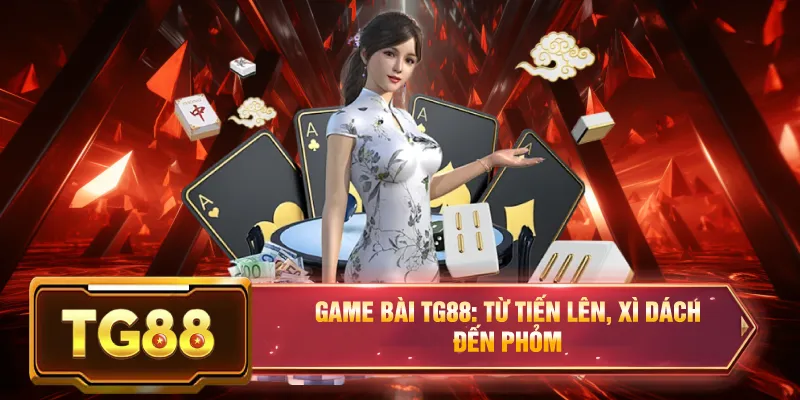 Game bài tg88 từ tiến lên xi dách đến phỏm